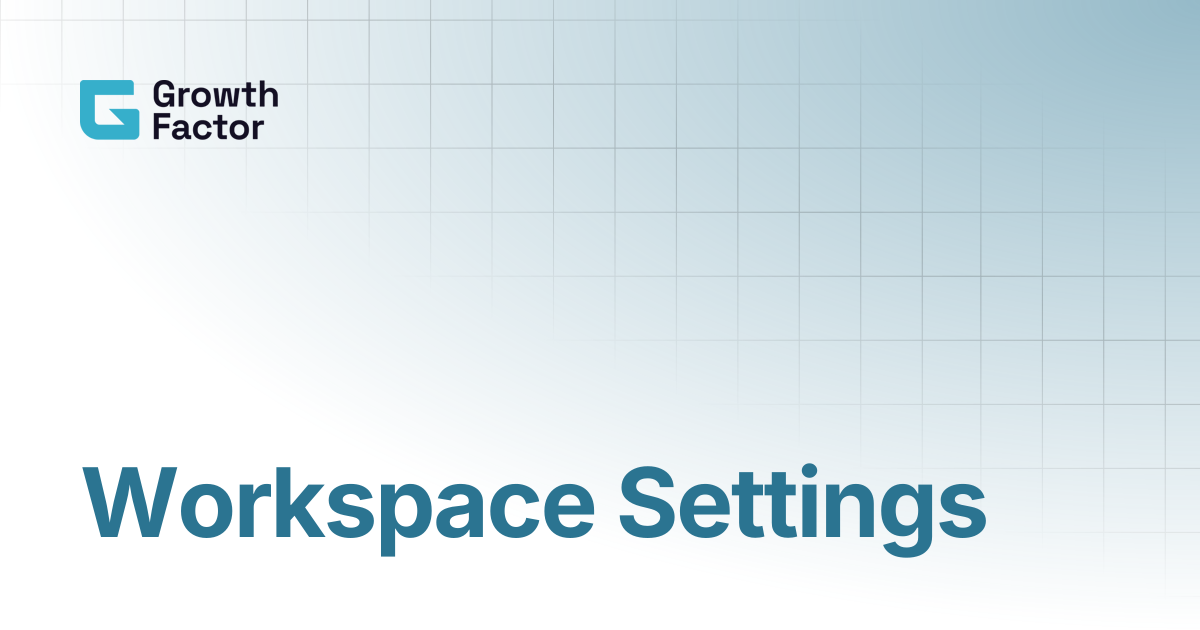 Workspace Settings | GrowthFactor Docs